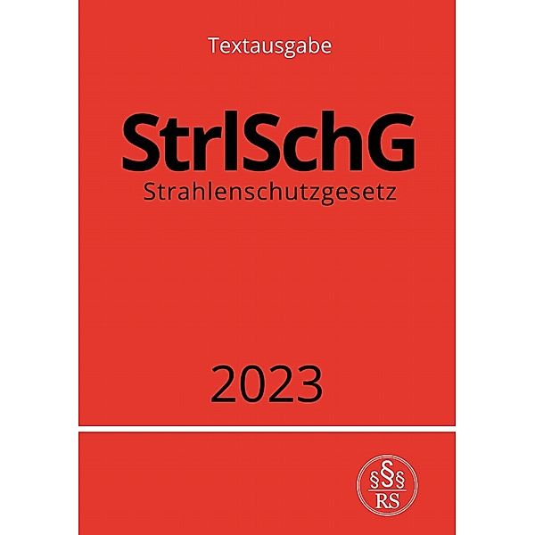 Strahlenschutzgesetz - StrlSchG 2023, Ronny Studier