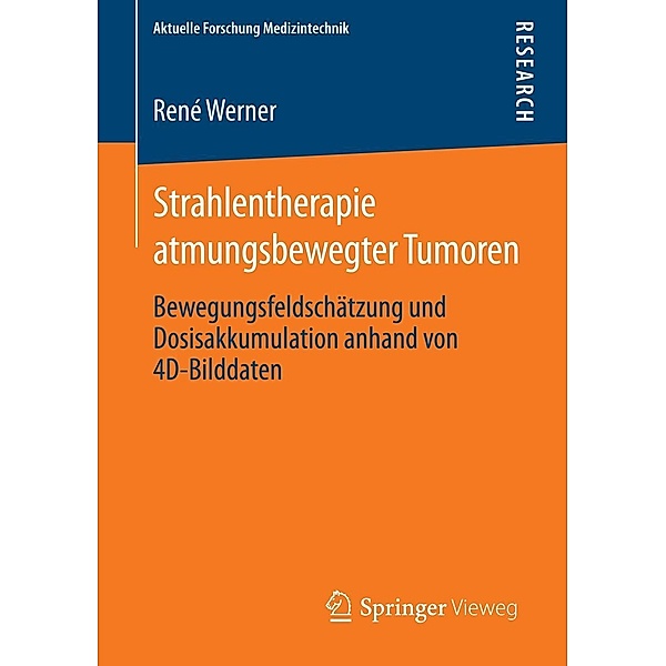 Strahlentherapie atmungsbewegter Tumoren / Aktuelle Forschung Medizintechnik - Latest Research in Medical Engineering, René Werner