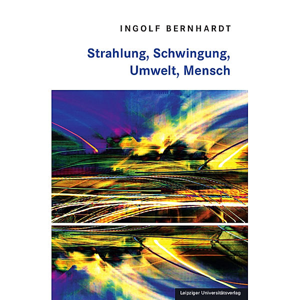 Strahlung, Schwingung, Umwelt, Mensch, Ingolf Bernhardt