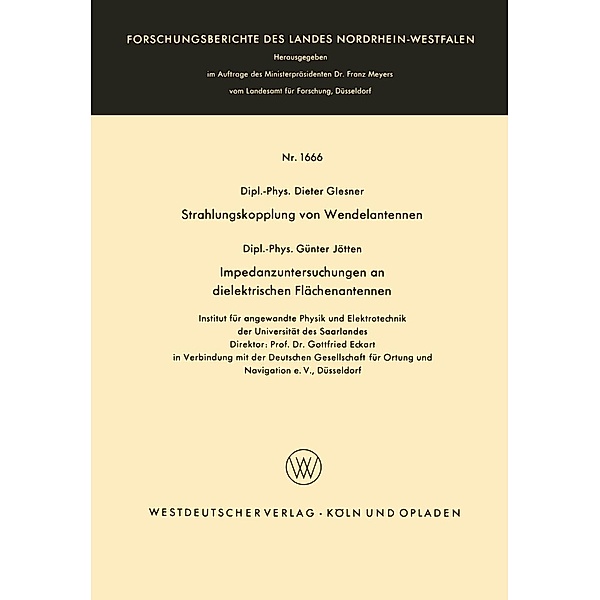 Strahlungskopplung von Wendelantennen / Impedanzuntersuchungen an dielektrischen Flächenantennen / Forschungsberichte des Landes Nordrhein-Westfalen Bd.1666, Günter Glesner