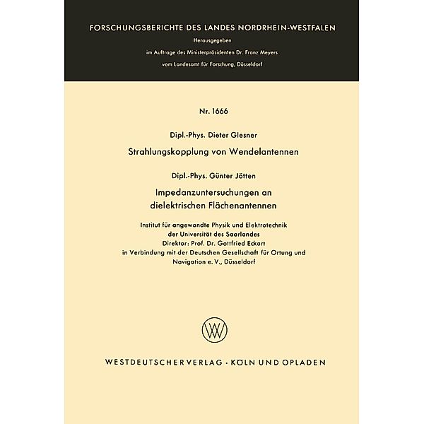 Strahlungskopplung von Wendelantennen / Impedanzuntersuchungen an dielektrischen Flächenantennen / Forschungsberichte des Landes Nordrhein-Westfalen Bd.1666, Günter Glesner