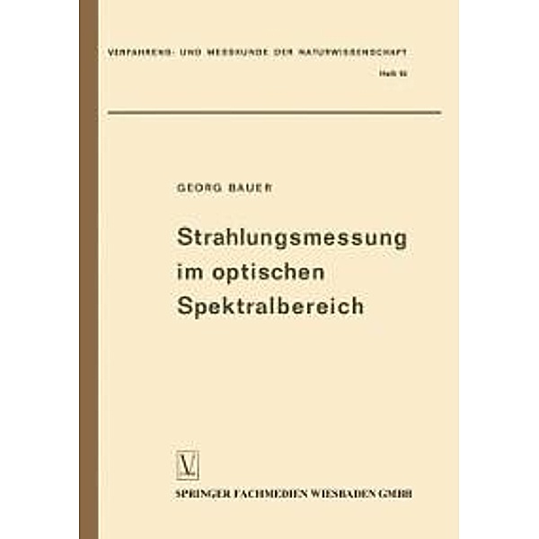 Strahlungsmessung im optischen Spektralbereich / Verfahrens- und Messkunde der Naturwissenschaft Bd.16, Georg Bauer