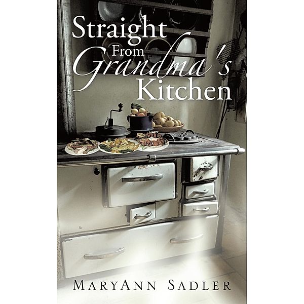 Straight from Grandma's Kitchen, Maryann Sadler