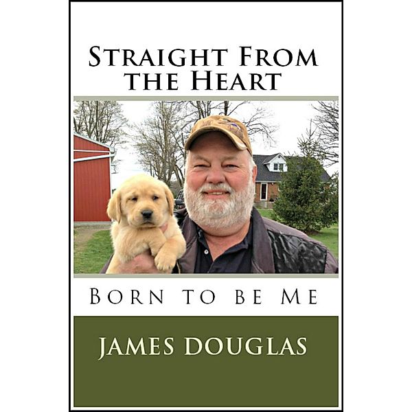 Straight from the Heart: Born to Be Me, James Douglas