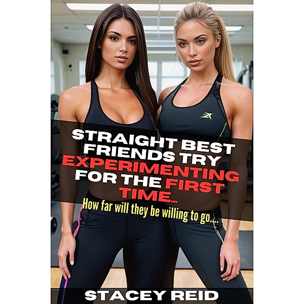 Straight Girlfriends Experimenting for the First Time / Straight Girlfriends Experimenting for the First Time, Stacey Reid