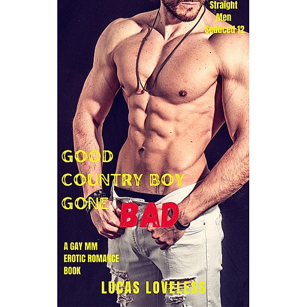 Straight Men Seduced 12 - Good Country Boy Gone Bad - A Gay MM Erotic Romance Book / Straight Men Seduced, Lucas Loveless