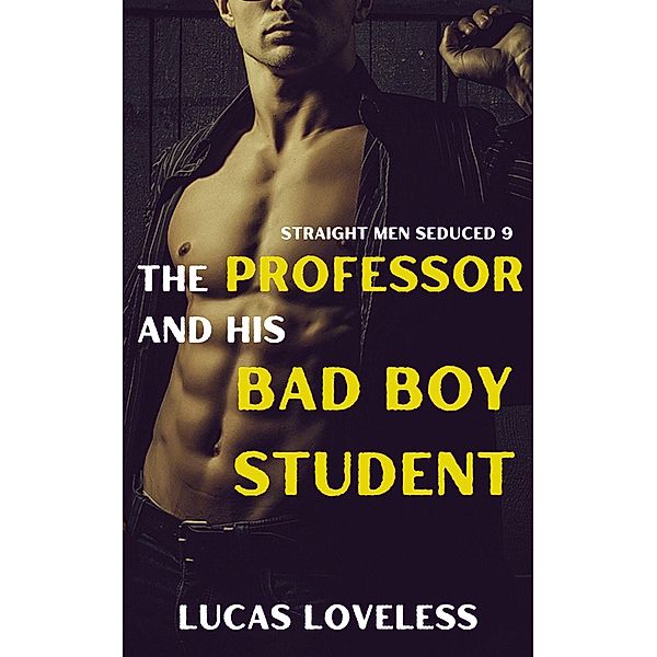 Straight Men Seduced 9 - The Professor and His Bad Boy Student / Straight Men Seduced, Lucas Loveless