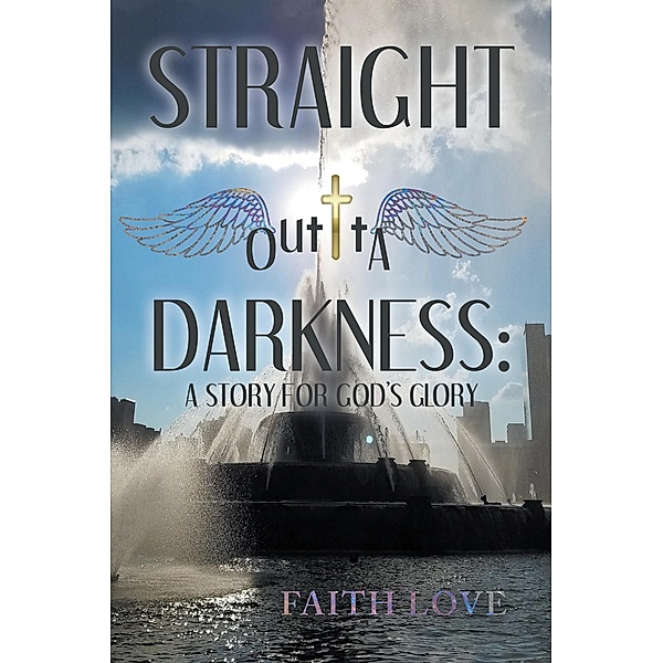 Straight Outta Darkness: A Story for God's Glory, Faith Love