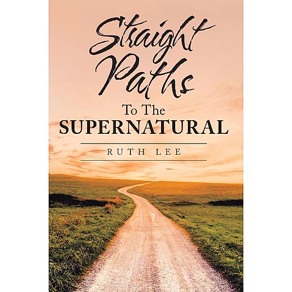 Straight Paths to the Supernatural, Ruth Lee