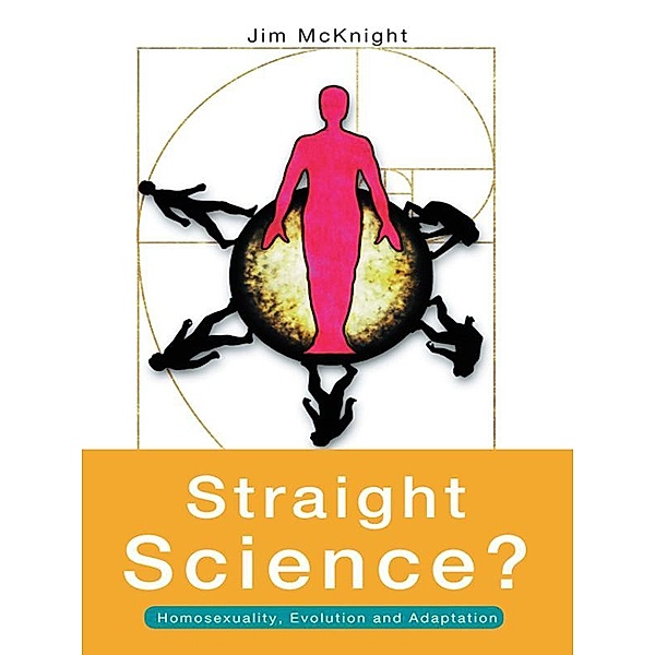 Straight Science? Homosexuality, Evolution and Adaptation, Jim Mcknight