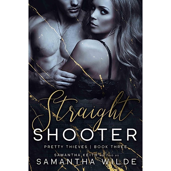 Straight Shooter (Pretty Thieves, Book 3) / Pretty Thieves, Book 3, Samantha Wilde