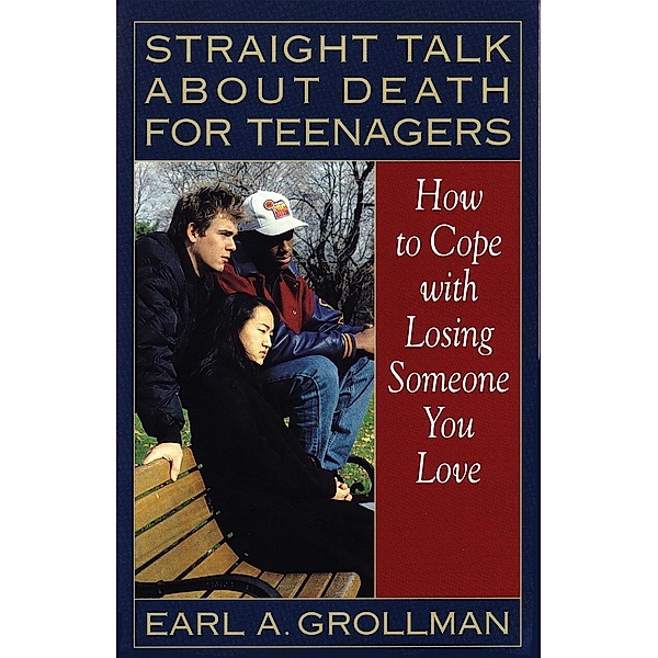 Straight Talk about Death for Teenagers, Earl A. Grollman