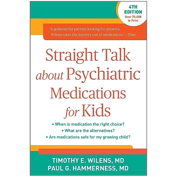 Straight Talk about Psychiatric Medications for Kids, Timothy E. Wilens, Paul G. Hammerness