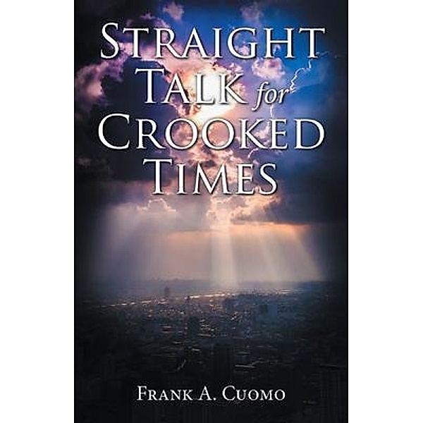 Straight Talk for Crooked Times, Frank A. Cuomo