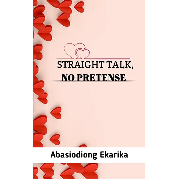 Straight Talk, No Pretense, Abasiodiong Ekarika