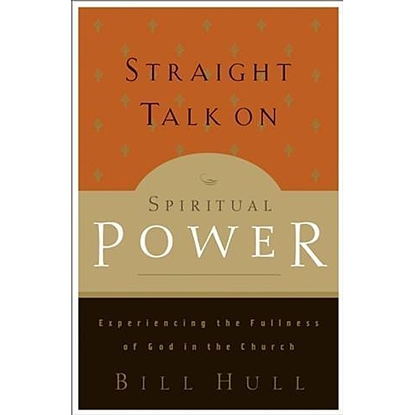 Straight Talk on Spiritual Power, Bill Hull