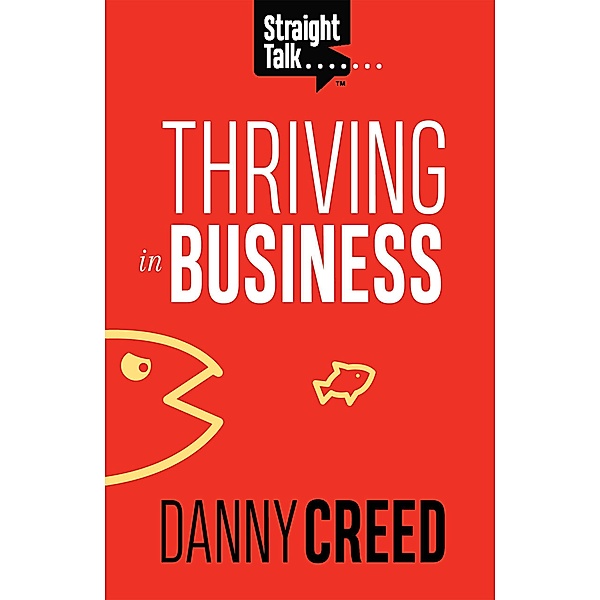 Straight Talk: Thriving In Business, Danny Creed