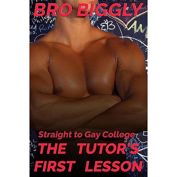 Straight to Gay College: The Tutor's First Lesson (The Tutor Goes Wild, #1) / The Tutor Goes Wild, Bro Biggly