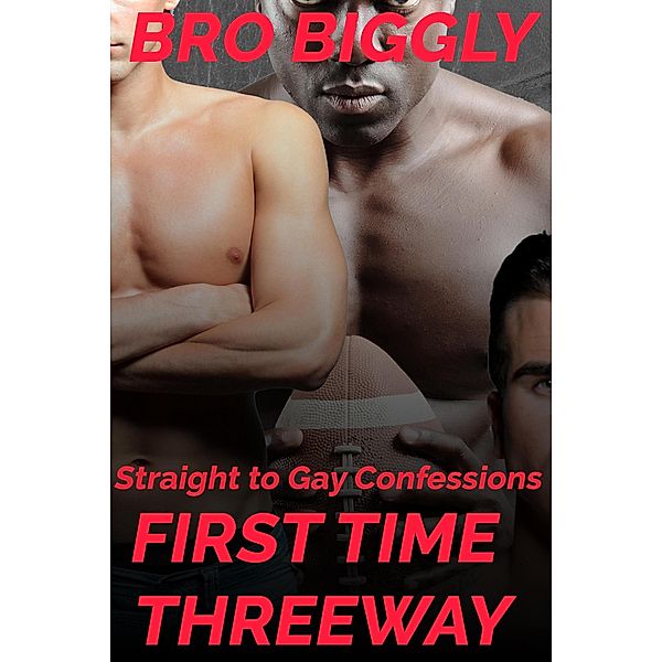 Straight to Gay Confessions: First Time Threeway (Mark's First Time, #2) / Mark's First Time, Bro Biggly