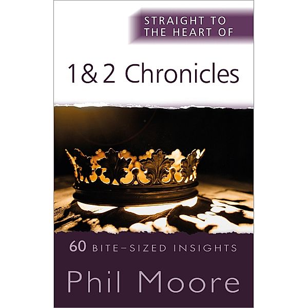 Straight to the Heart of 1 and 2 Chronicles / The Straight to the Heart Series, Phil Moore