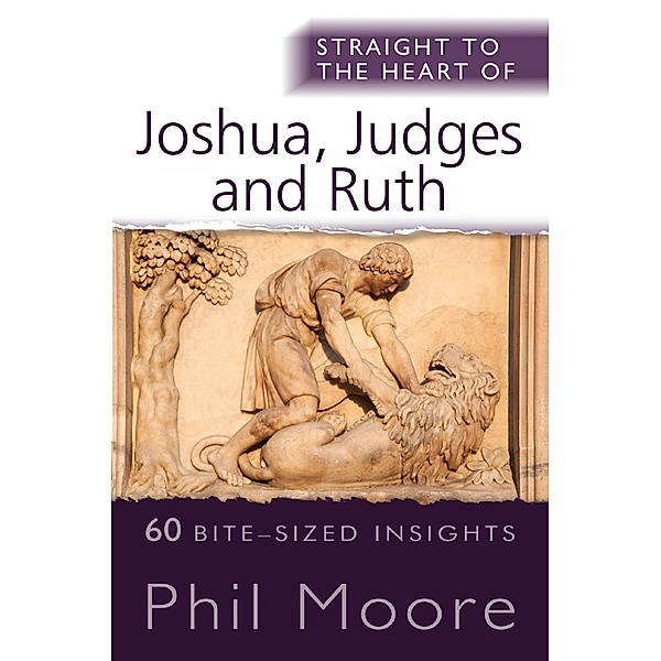 Straight to the Heart of Joshua, Judges and Ruth / The Straight to the Heart Series, Phil Moore