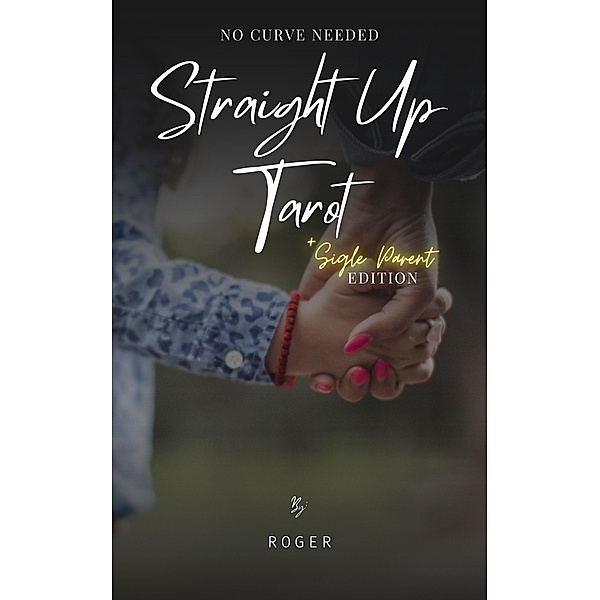 Straight Up Tarot: No Curve Needed - Single Parent Edition, Tarot Master Roger