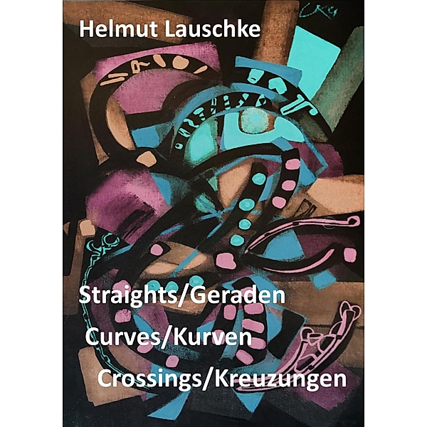 Straights/Geraden, curves/Kurven, crossings/Kreuzungen, Helmut Lauschke