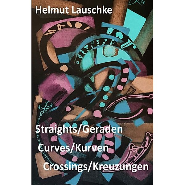 Straights/Geraden, curves/Kurven, crossings/Kreuzungen, Helmut Lauschke