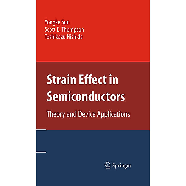 Strain Effect in Semiconductors, Yongke Sun, Scott E. Thompson, Toshikazu Nishida
