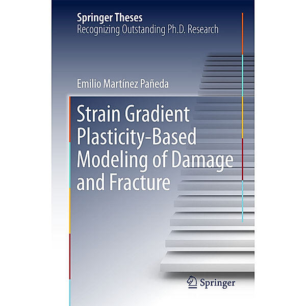 Strain Gradient Plasticity-Based Modeling of Damage and Fracture, Emilio Martínez Pañeda