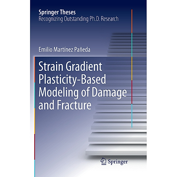 Strain Gradient Plasticity-Based Modeling of Damage and Fracture, Emilio Martínez Pañeda