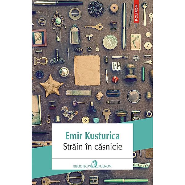 Strain în casnicie / Biblioteca Polirom, Emir Kusturica