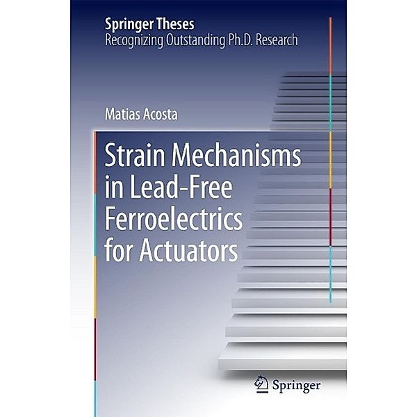 Strain Mechanisms in Lead-Free Ferroelectrics for Actuators / Springer Theses, Matias Acosta