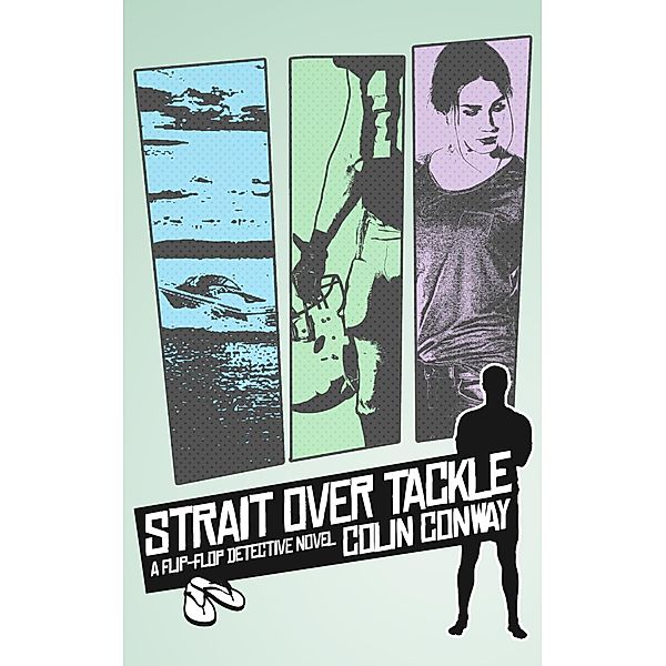 Strait Over Tackle (The Flip-Flop Detective, #1) / The Flip-Flop Detective, Colin Conway