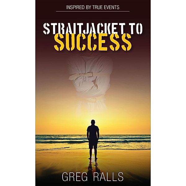 Straitjacket to Success / Gnosis Publishing, Greg Ralls