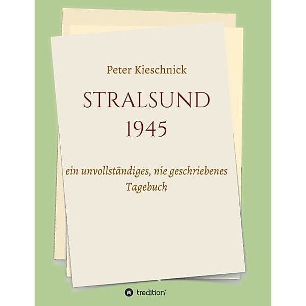 STRALSUND 1945, Peter Kieschnick