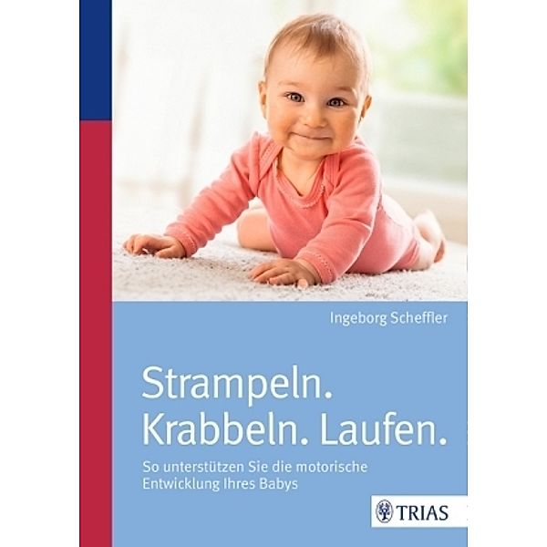 Strampeln. Krabbeln. Laufen, Ingeborg Scheffler