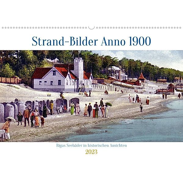 Strand-Bilder Anno 1900 - Rigas Seebäder in historischen Ansichten (Wandkalender 2023 DIN A2 quer), Henning von Löwis of Menar, Henning von Löwis of Menar