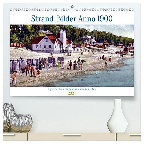 Strand-Bilder Anno 1900 - Rigas Seebäder in historischen Ansichten (hochwertiger Premium Wandkalender 2024 DIN A2 quer), Kunstdruck in Hochglanz, Henning von Löwis of Menar