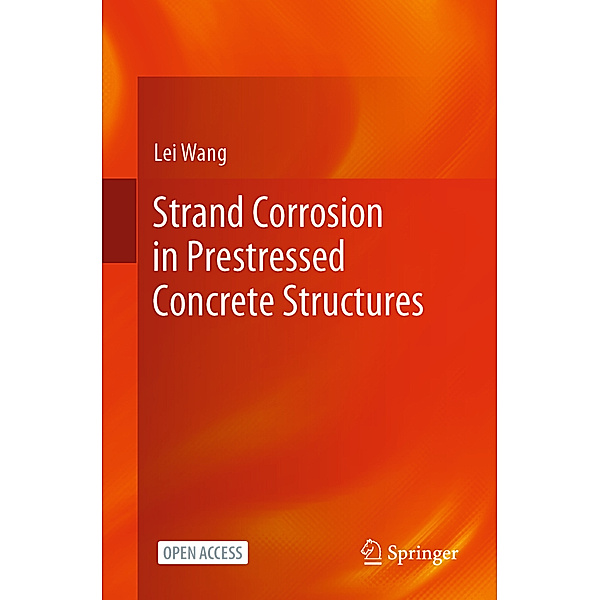 Strand Corrosion in Prestressed Concrete Structures, Lei Wang
