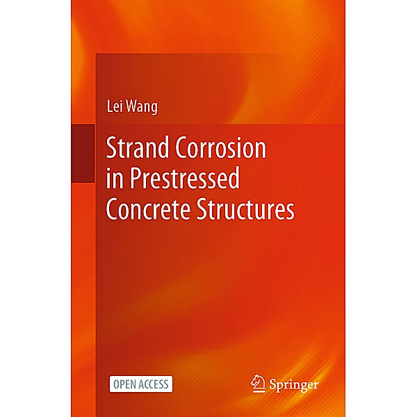 Strand Corrosion in Prestressed Concrete Structures, Lei Wang