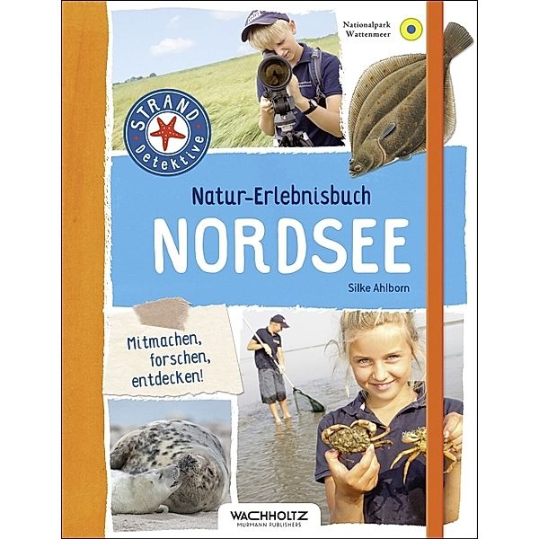 STRAND-Detektive / Natur-Erlebnisbuch Nordsee, Silke Ahlborn