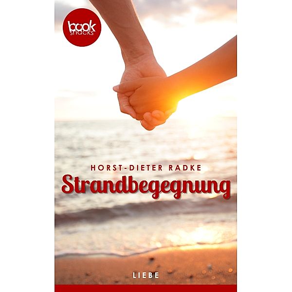Strandbegegnung (Kurzgeschichte, Liebe) / Die booksnacks Kurzgeschichten Reihe Bd.165, Horst-Dieter Radke
