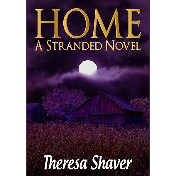 Stranded: Home (Stranded, #3), Theresa Shaver