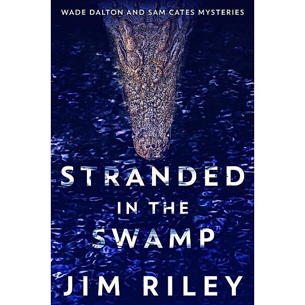 Stranded In The Swamp / Wade Dalton and Sam Cates Mysteries Bd.3, Jim Riley