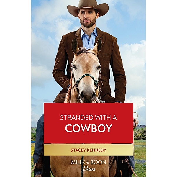 Stranded With A Cowboy (Devil's Bluffs, Book 2) (Mills & Boon Desire), Stacey Kennedy