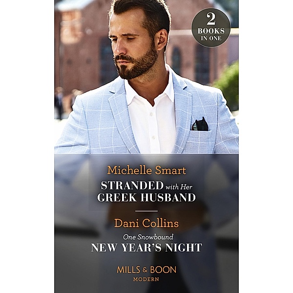 Stranded With Her Greek Husband / One Snowbound New Year's Night: Stranded with Her Greek Husband / One Snowbound New Year's Night (Mills & Boon Modern), Michelle Smart, Dani Collins