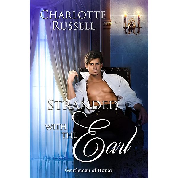Stranded with the Earl (Gentlemen of Honor, #3) / Gentlemen of Honor, Charlotte Russell