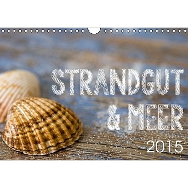 Strandgut und Meer 2015 (Wandkalender 2015 DIN A4 quer), Andrea Haase