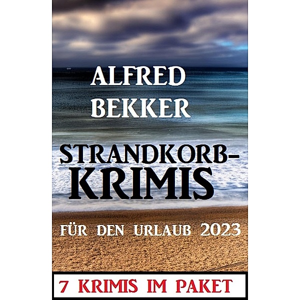 Strandkorbkrimis für den Urlaub 2023: 7 Krimis im Paket, Alfred Bekker